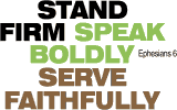 Stand Firm, Speak Boldly, Serve Faithfully�? Ephesians 6